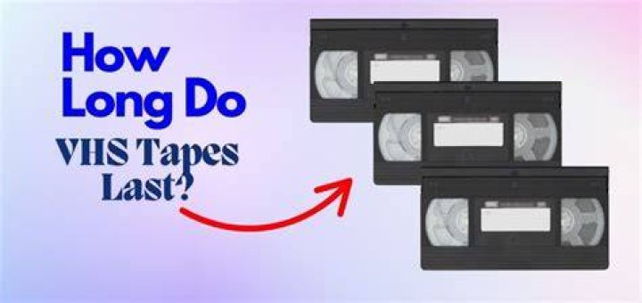 How long can VHS tapes last