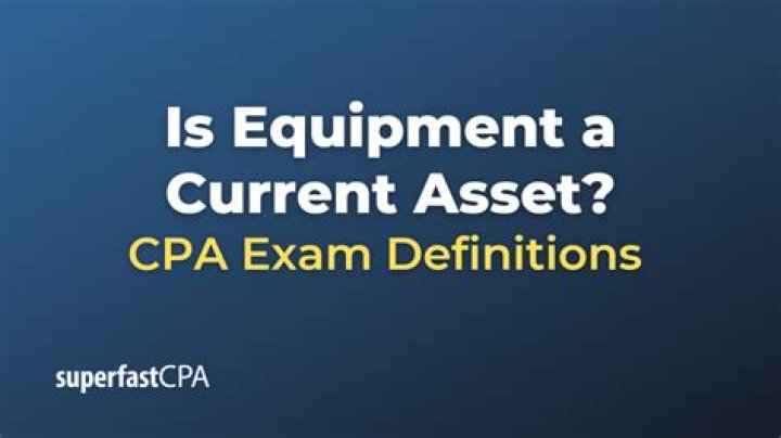 Is equipment a current asset