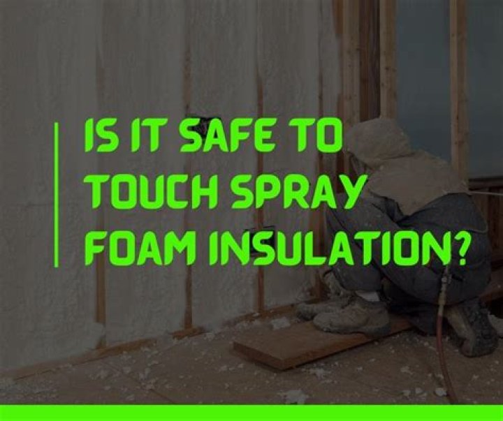 Is spray foam safe to touch