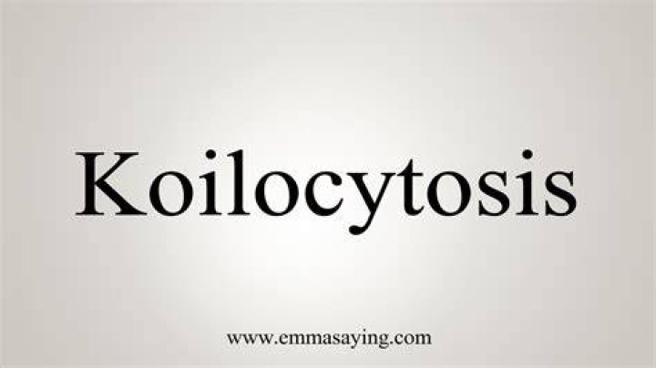 What does Koilocytosis mean