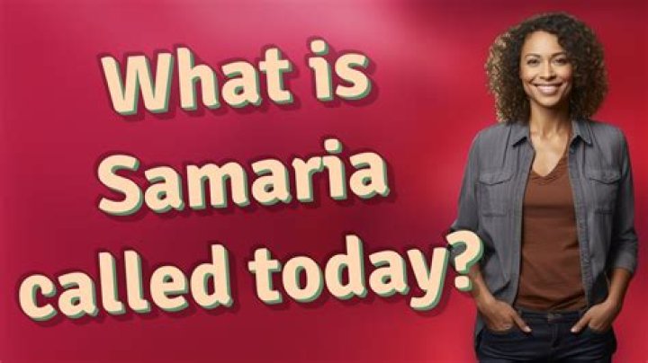 What is Samaria called today
