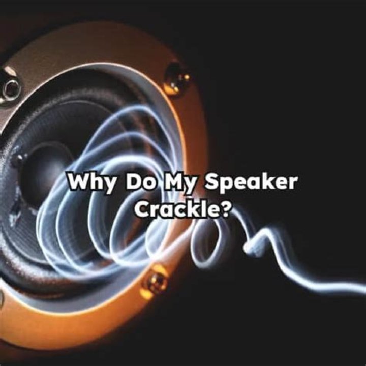 Why are my speaker crackling