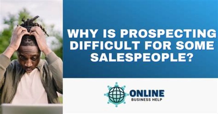 Why is prospecting difficult